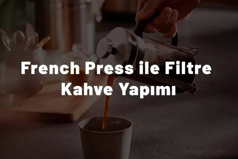 French Press ile Filtre Kahve Yapımı