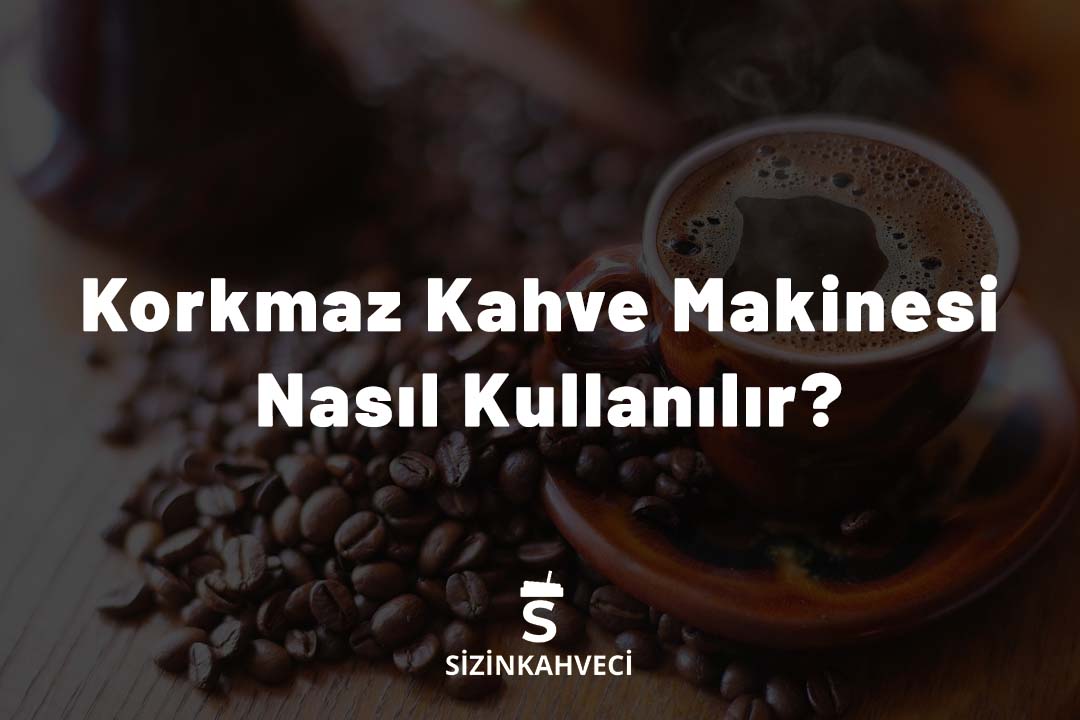 Korkmaz Kahve Makinesi Nasıl Kullanılır?