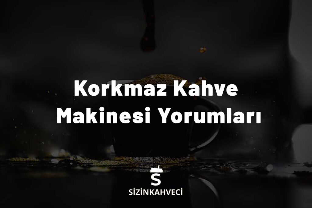 Korkmaz Kahve Makinesi Yorumları