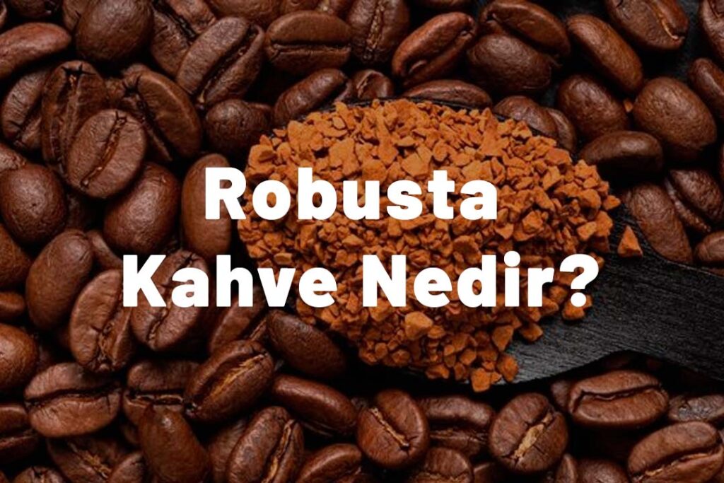 Robusta Kahve Nedir?