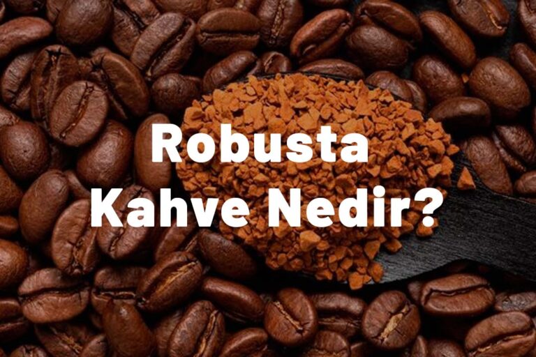 Robusta Kahve Nedir?