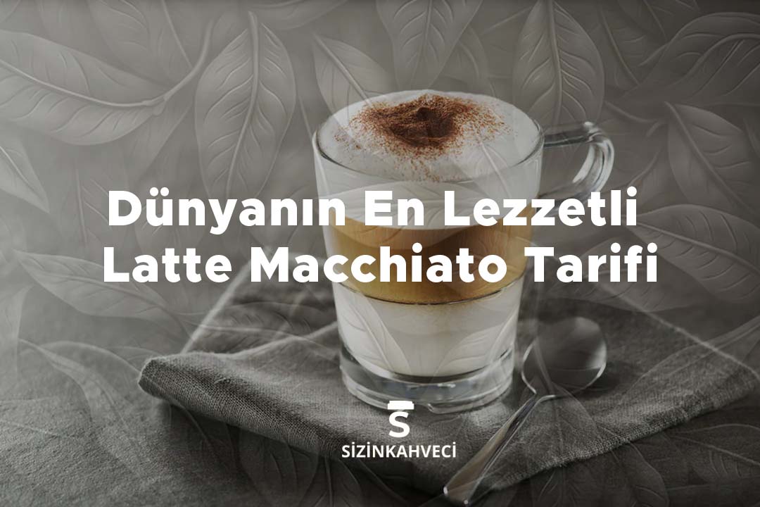 Dünyanın En Lezzetli Latte Macchiato Tarifi