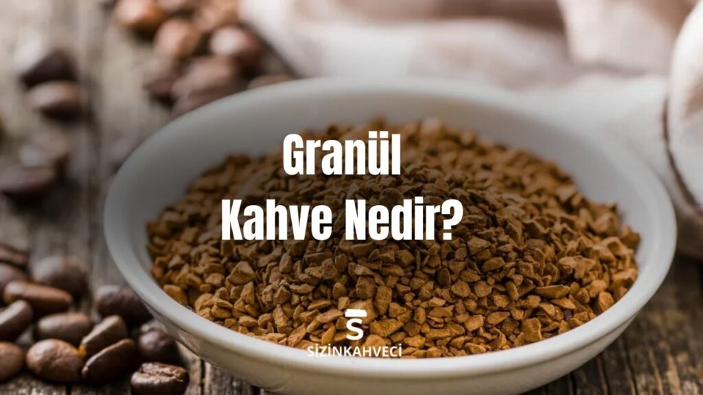 Granül Kahve Nedir