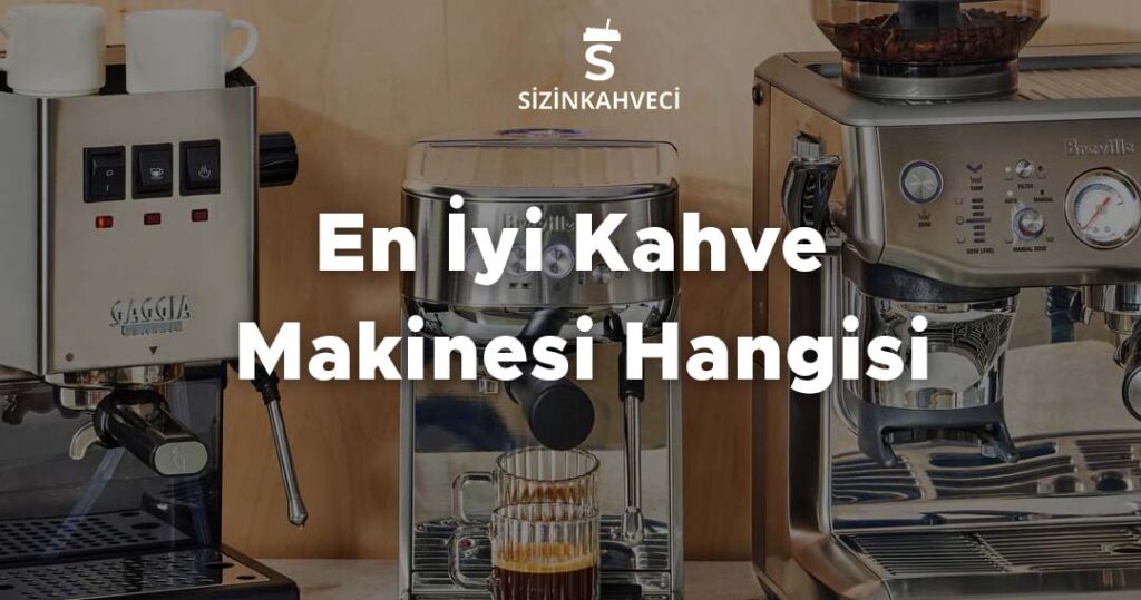 En İyi Kahve Makinesi Hangisi?