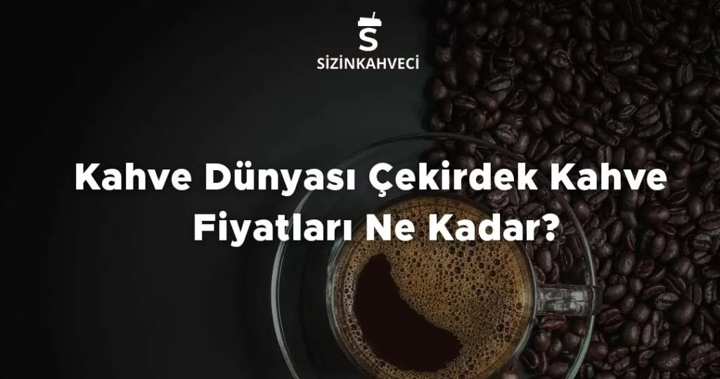 Kahve Dünyası Çekirdek Kahve Fiyatları Ne Kadar