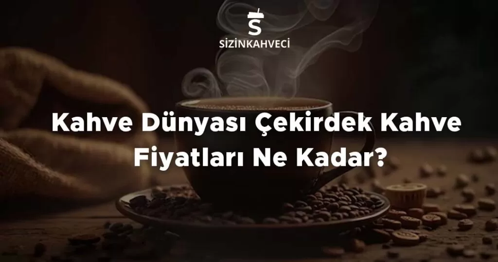 Kahve Dünyası Çekirdek Kahve Fiyatları Ne Kadar?
