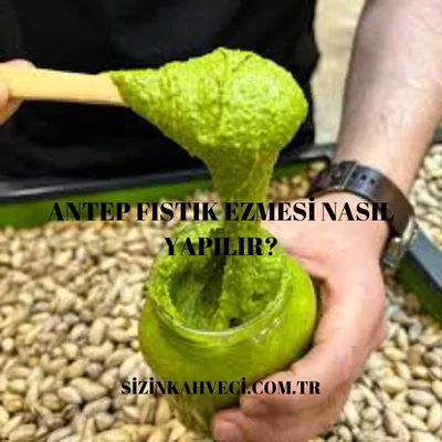 Antep fıstık ezmesi nasıl yapılır?